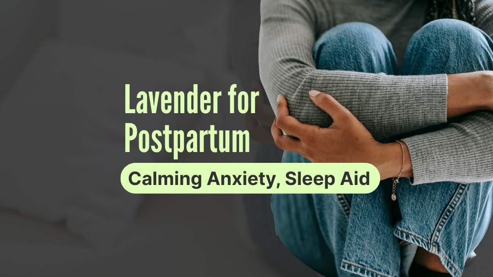 lavender oil for postpartum - calming axiety and sleep aid
