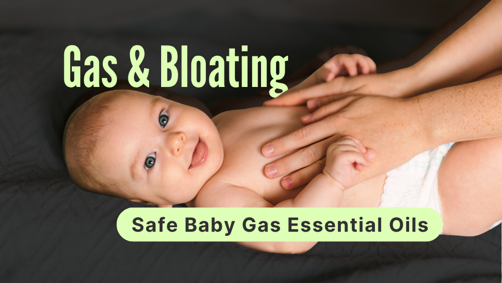 Oils to Ease Infant Gas and Bloating | Safe Baby Gas Essential Oils