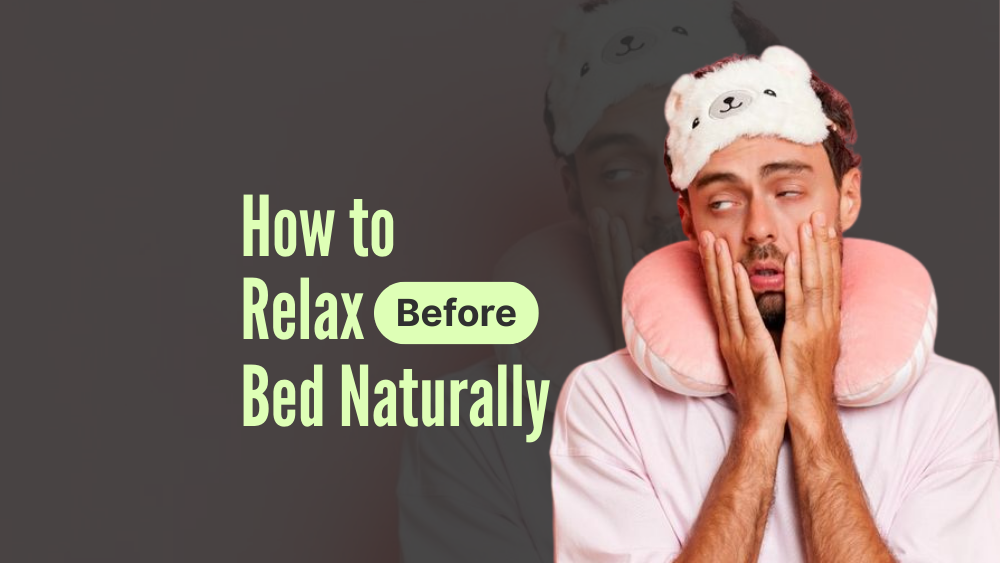 How to Relax Before Bed Naturally When Your Mind Won’t Slow Down