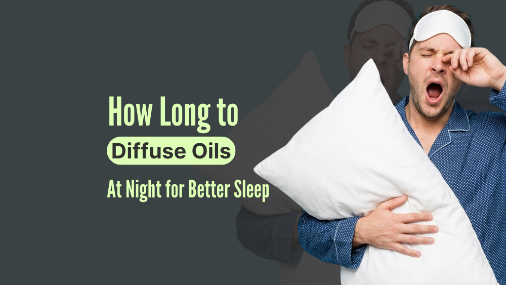 How Long to Diffuse Oils at Night for Better Sleep