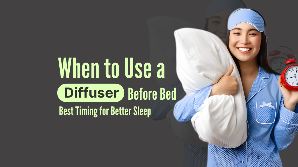 When to Use a Diffuser Before Bed: Best Timing for Better Sleep