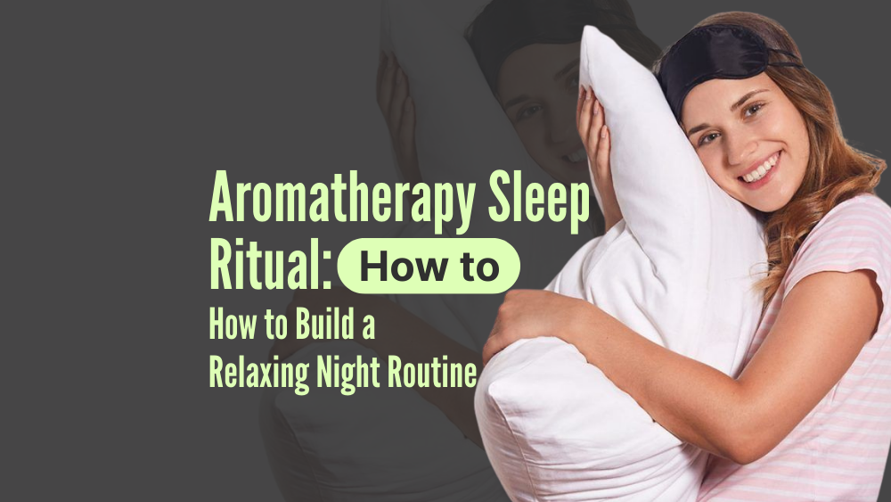 Aromatherapy Sleep Ritual: How to Build a Relaxing Night Routine