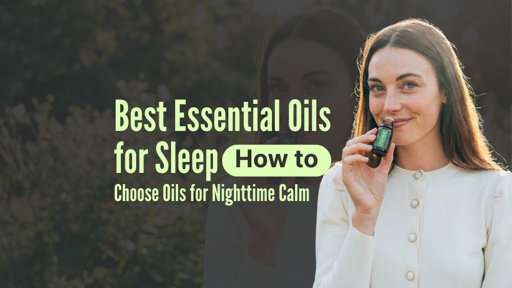 Best Essential Oils for Sleep: How to Choose Oils for Nighttime Calm
