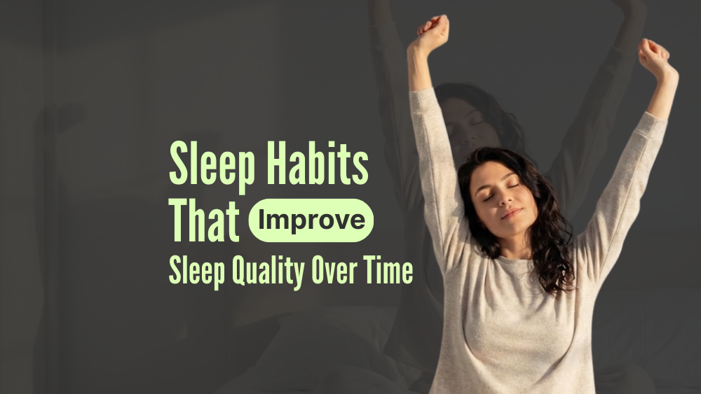 Sleep Habits That Improve Sleep Quality Over Time