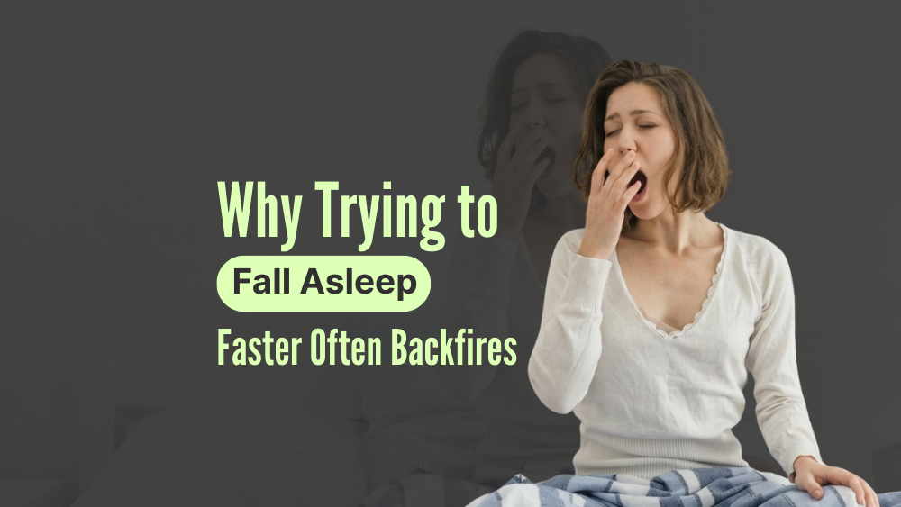Why Trying to Fall Asleep Faster Often Backfires