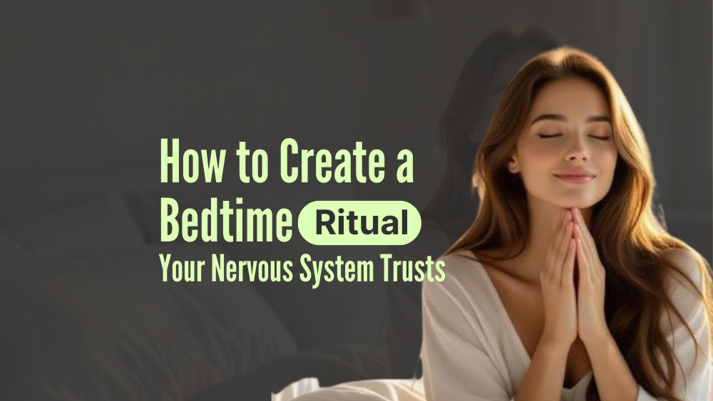 How to Create a Bedtime Ritual Your Nervous System Trusts